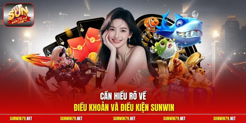 Cần hiểu rõ về điều khoản và điều kiện Sunwin