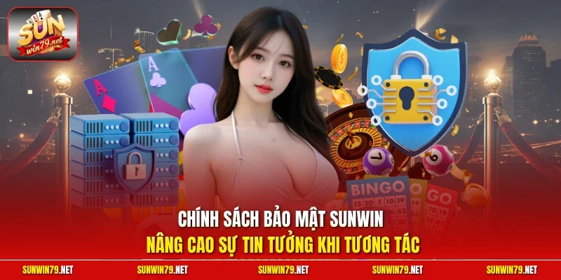Chính sách bảo mật SUNWIN nâng cao sự tin tưởng khi tương tác