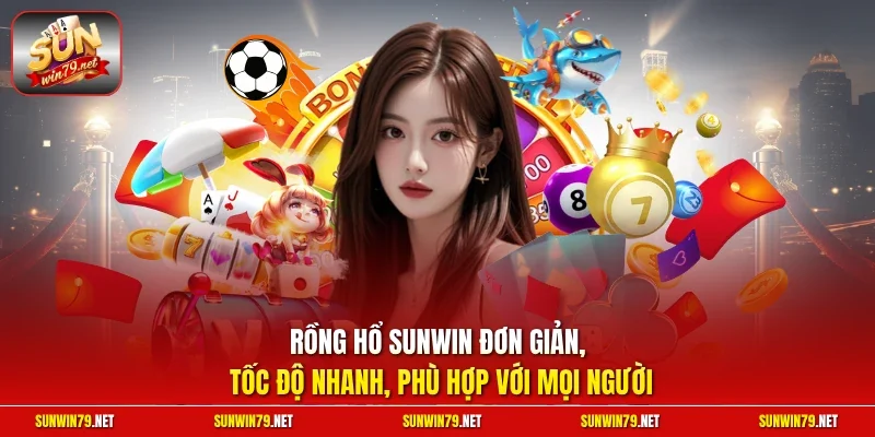 Rồng Hổ SUNWIN đơn giản, tốc độ nhanh, phù hợp với mọi người